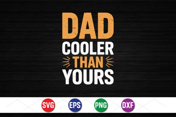 A Bold “Dad Cooler Than Yours” Graphic for T-Shirt Designs & More