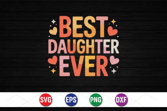 A Brand Designer's Review: Best Daughter Ever Graphics for T-Shirt Designs