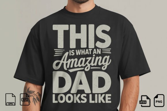 An Amazing Dad Quote SVG: Graphics for T-Shirt & Content Design