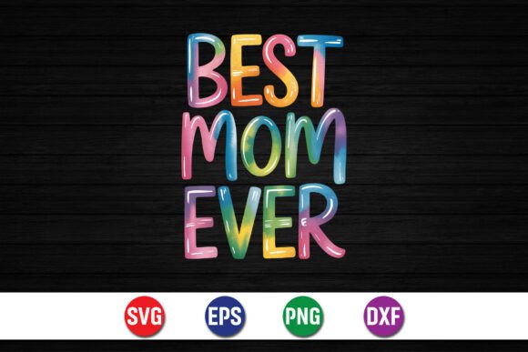 Best Mom Ever SVG: A Joyful Asset for T-Shirt Designs & Graphics
