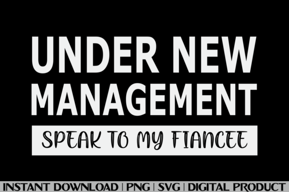 Fiancee Engagement Under New Management Graphics for T-Shirts & More
