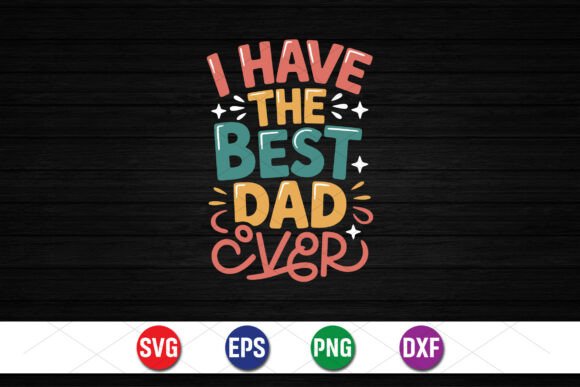 How I Have the Best Dad Ever Graphics Elevates Editorial T-Shirt Designs