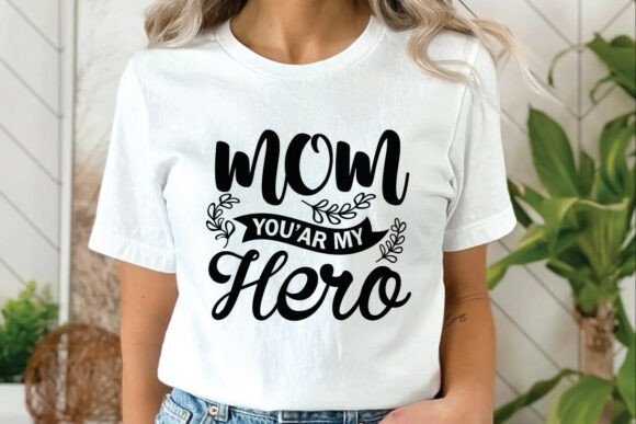 Mom You Are My Hero Graphics for T-Shirt Designs