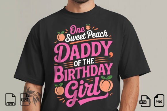 Sweet Peach Birthday Girl Dad Graphics for T-Shirt Designs